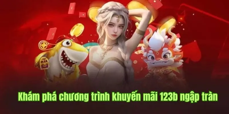 Khám phá chương trình khuyến mãi 123B ngập tràn