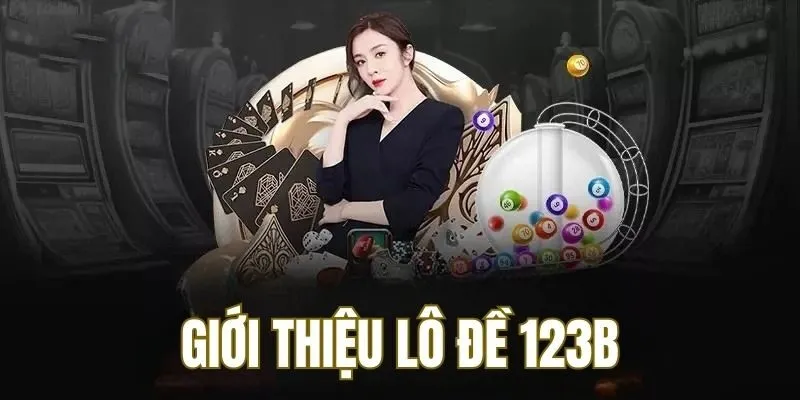 Giới thiệu thông tin tổng quan về lô đề 123B