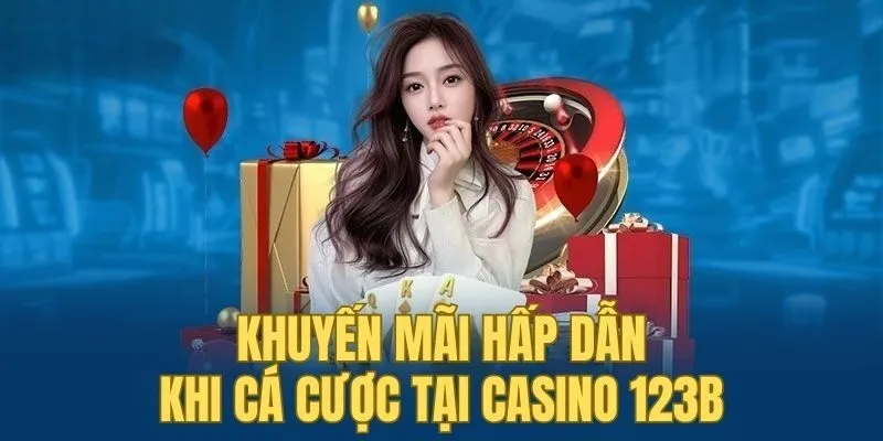 Khuyến mãi casino 123B chắc chắn cược thủ sẽ thích