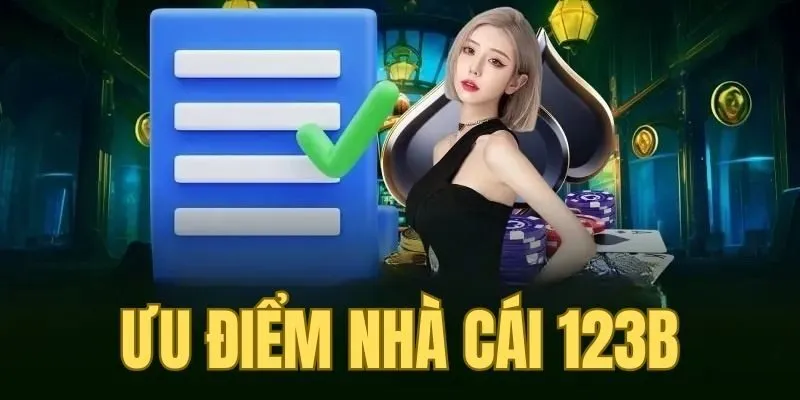 Ưu điểm của nhà cái 123B chắc chắn hội viên sẽ thích